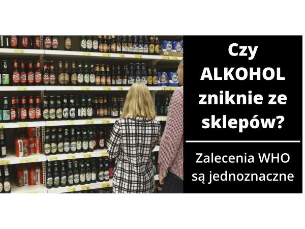 Czy Alkohol Zniknie Z Polskich Sklepów Zalecenia Who Są 7764