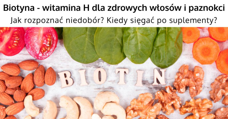 Biotyna - Objawy niedoboru - Kiedy suplementować?