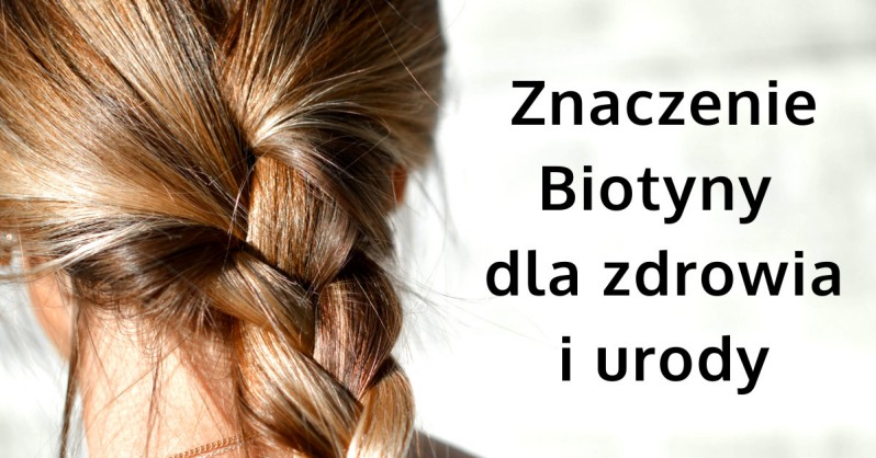 Biotyna dla zdrowia i urody