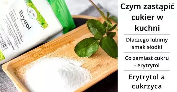Czym zastąpić cukier w kuchni - Erytrol (Erytrytol)