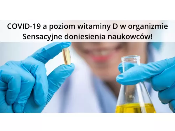 COVID-19 - Czy niski poziom witaminy D w organizmie sprzyja zachorowaniu?