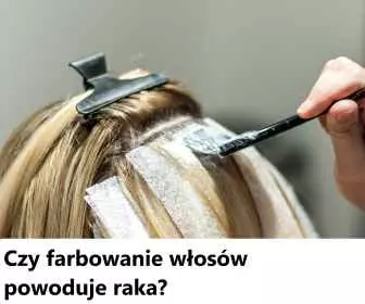 Czy farbowanie włosów powoduje raka?