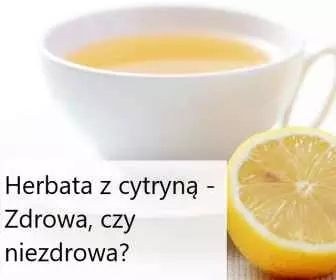 Czy herbata z cytryną jest niezdrowa?