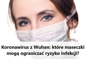 Koronawirus z Wuhan - Które maseczki chronią?