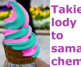 Lody zabarwione chemią