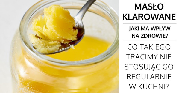 Masło klarowane - Jaki ma wpływ na nasze zdrowie
