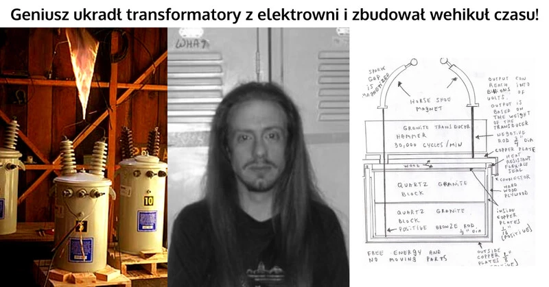 Geniusz ukradł transformatory z elektrowni i zbudował wehikuł czasu