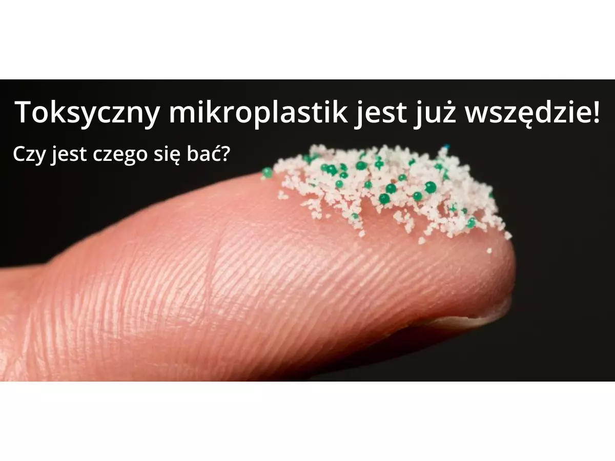 Mikroplastik - Czy jest szkodliwy?