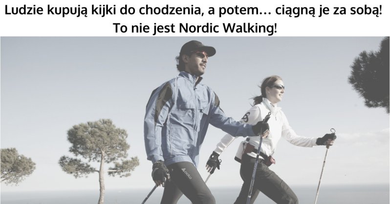 Chodzenie z kijkami to nie to samo co Nordic Walking