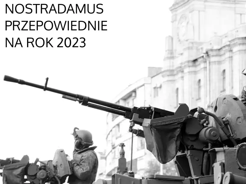 Co przepowiedział Nostradamus na rok 2023?