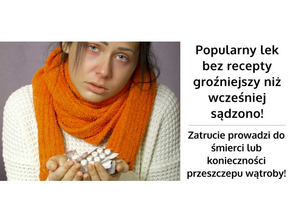 Niebezpieczny paracetamol - Przedawkowanie paracetamolu zagraża życiu!