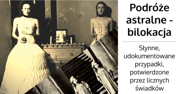 Podróże astralne - bilokacja. Udokumentowane przypadki