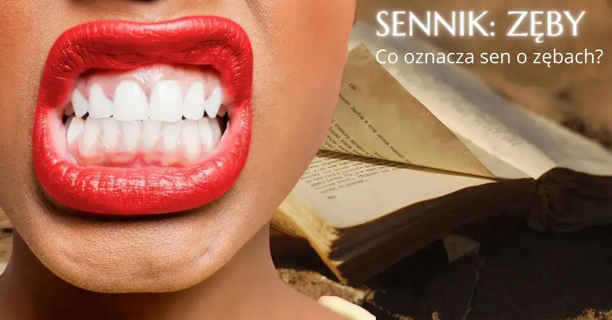 Sennik i zęby - Co oznacza sen o zębach?