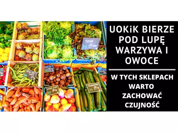 Kontrole przeprowadzone przez UOKiK - Nieprawidłowości - Warzywa i owoce
