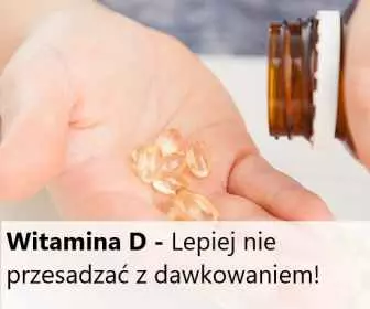 Witamina D - Nadmierne dawki witaminy D mogą szkodzić zdrowiu!