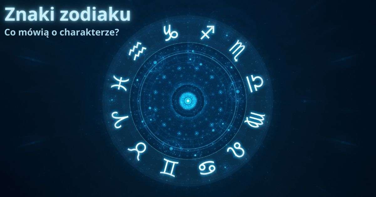 Znaki Zodiaku Co Mówią O Charakterze Człowieka Zdrowe 0096