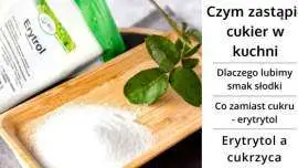 Czym zastąpić cukier w kuchni - Erytrol (Erytrytol)