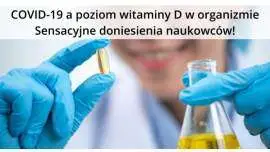 COVID-19 - Czy niski poziom witaminy D w organizmie sprzyja zachorowaniu?
