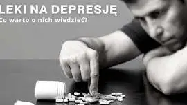 Jakie leki stosuje się w leczeniu depresji?